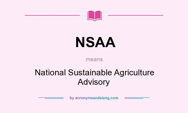 What does NSAA mean? It stands for National Sustainable Agriculture Advisory
