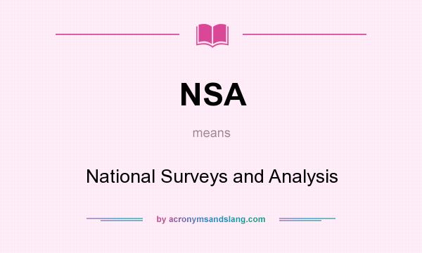 What does NSA mean? It stands for National Surveys and Analysis