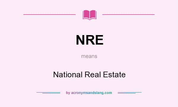 What does NRE mean? It stands for National Real Estate