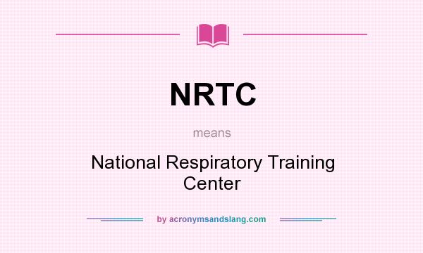 What does NRTC mean? It stands for National Respiratory Training Center
