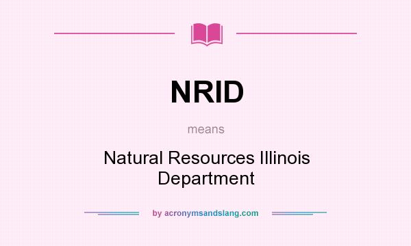 What does NRID mean? It stands for Natural Resources Illinois Department