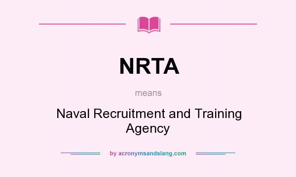 What does NRTA mean? It stands for Naval Recruitment and Training Agency