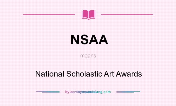 What does NSAA mean? It stands for National Scholastic Art Awards
