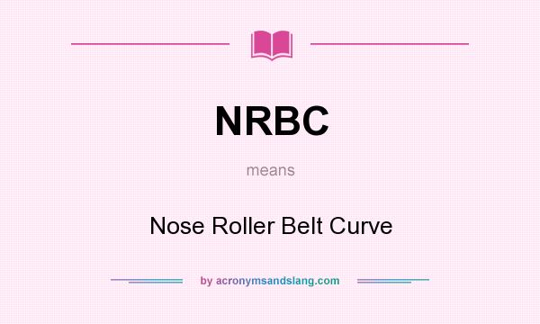 What does NRBC mean? It stands for Nose Roller Belt Curve