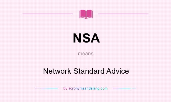 What does NSA mean? It stands for Network Standard Advice