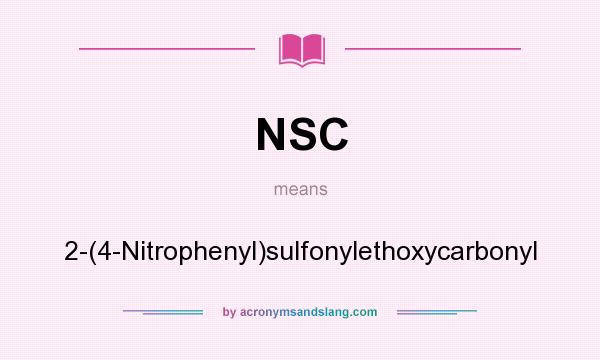 What does NSC mean? It stands for 2-(4-Nitrophenyl)sulfonylethoxycarbonyl
