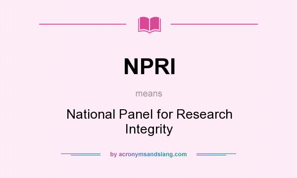 What does NPRI mean? It stands for National Panel for Research Integrity