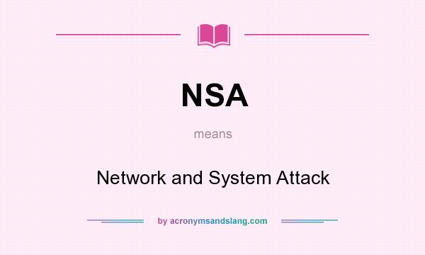 What does NSA mean? It stands for Network and System Attack