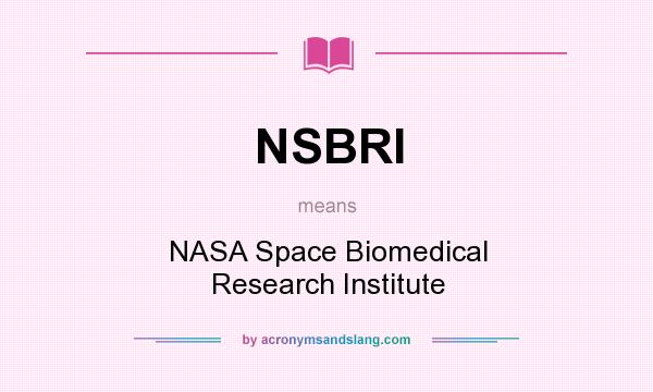 What does NSBRI mean? It stands for NASA Space Biomedical Research Institute