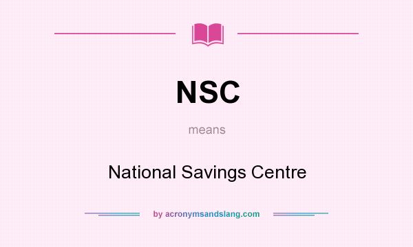 What does NSC mean? It stands for National Savings Centre