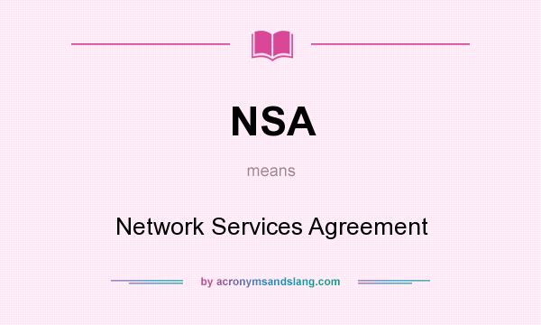What does NSA mean? It stands for Network Services Agreement