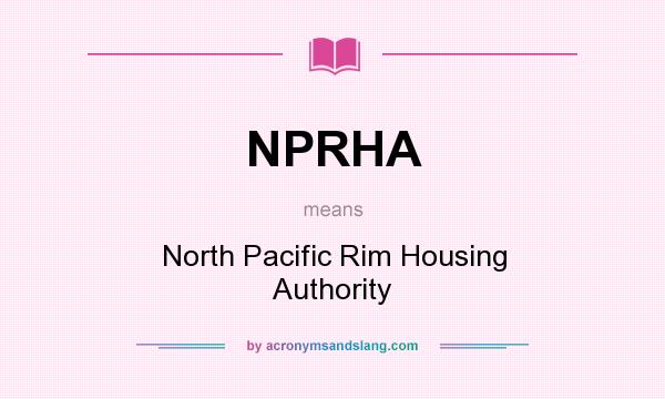 What does NPRHA mean? It stands for North Pacific Rim Housing Authority