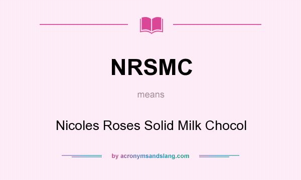 What does NRSMC mean? It stands for Nicoles Roses Solid Milk Chocol
