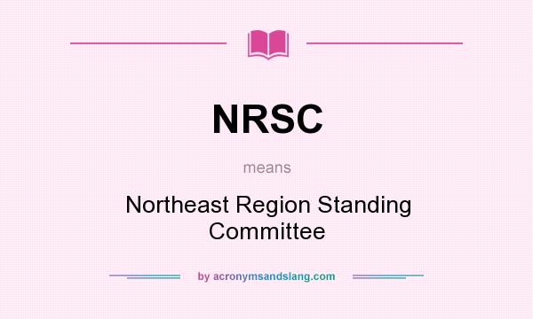 What does NRSC mean? It stands for Northeast Region Standing Committee