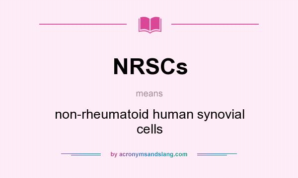 What does NRSCs mean? It stands for non-rheumatoid human synovial cells