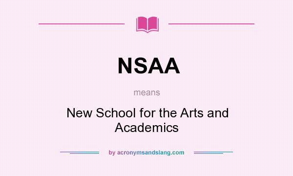 What does NSAA mean? It stands for New School for the Arts and Academics