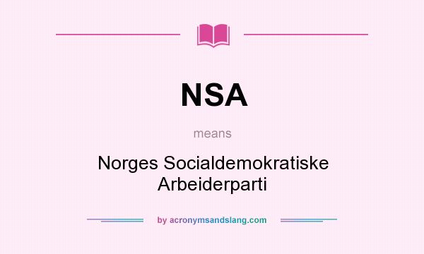 What does NSA mean? It stands for Norges Socialdemokratiske Arbeiderparti