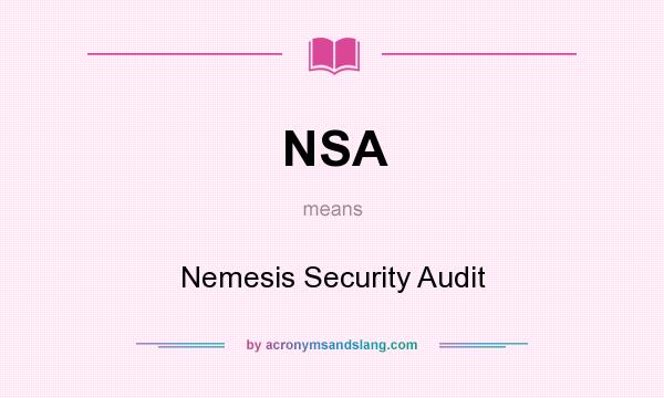 What does NSA mean? It stands for Nemesis Security Audit