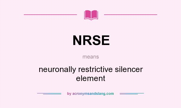What does NRSE mean? It stands for neuronally restrictive silencer element