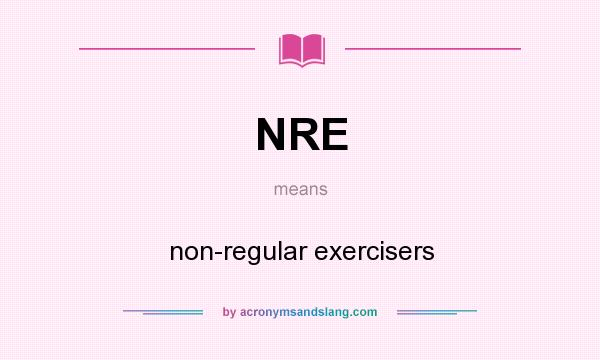 What does NRE mean? It stands for non-regular exercisers