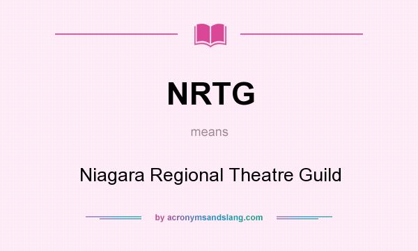 What does NRTG mean? It stands for Niagara Regional Theatre Guild