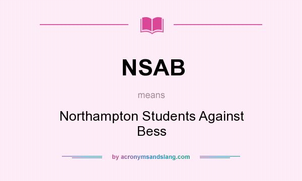 What does NSAB mean? It stands for Northampton Students Against Bess