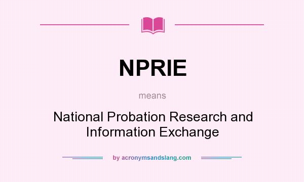 What does NPRIE mean? It stands for National Probation Research and Information Exchange