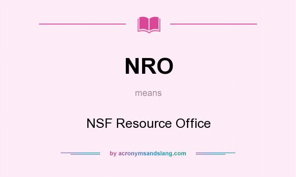 What does NRO mean? It stands for NSF Resource Office