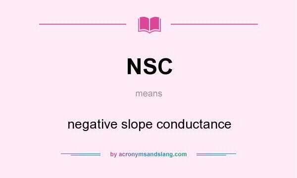What does NSC mean? It stands for negative slope conductance