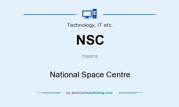 What does NSC mean? It stands for National Space Centre