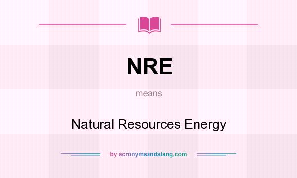 What does NRE mean? It stands for Natural Resources Energy