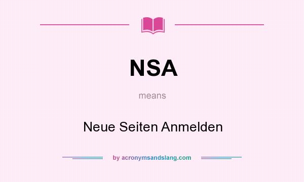 What does NSA mean? It stands for Neue Seiten Anmelden