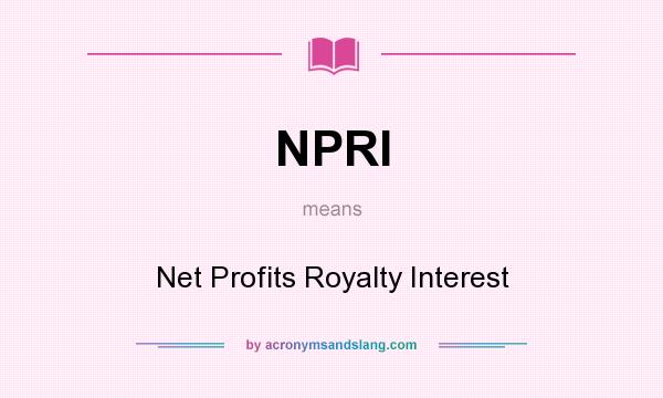 What does NPRI mean? It stands for Net Profits Royalty Interest