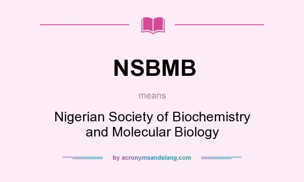 What does NSBMB mean? It stands for Nigerian Society of Biochemistry and Molecular Biology