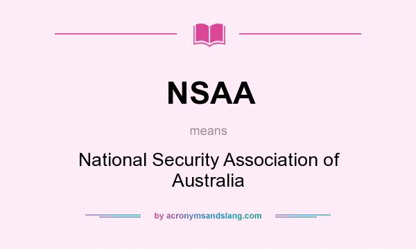 What does NSAA mean? It stands for National Security Association of Australia