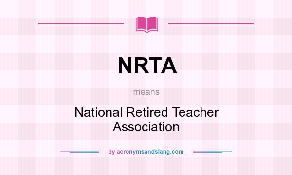What does NRTA mean? It stands for National Retired Teacher Association
