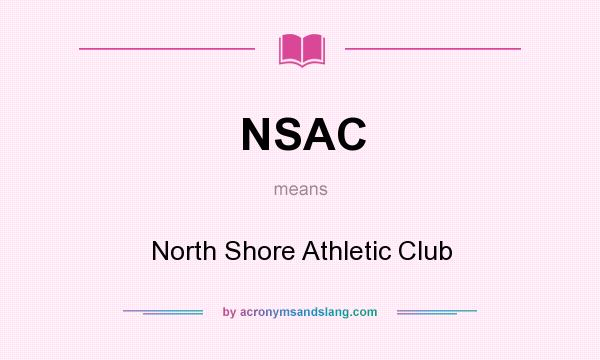 What does NSAC mean? It stands for North Shore Athletic Club