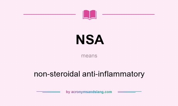 What does NSA mean? It stands for non-steroidal anti-inflammatory