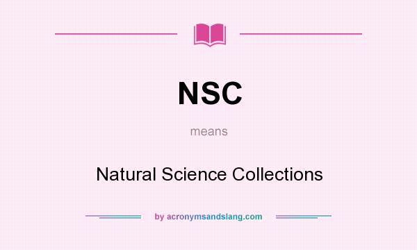 What does NSC mean? It stands for Natural Science Collections