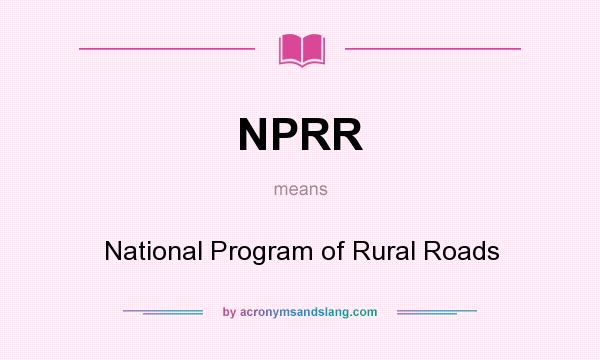 What does NPRR mean? It stands for National Program of Rural Roads