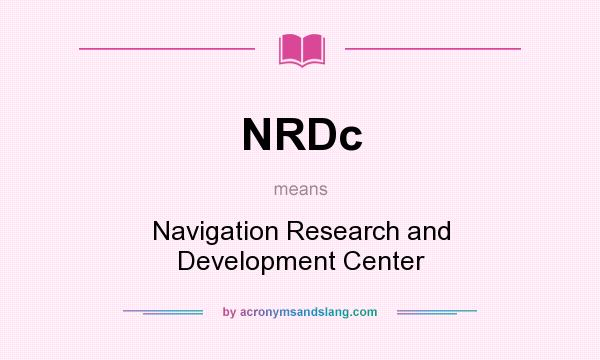 What does NRDc mean? It stands for Navigation Research and Development Center