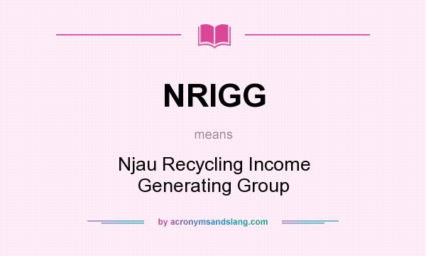 What does NRIGG mean? It stands for Njau Recycling Income Generating Group