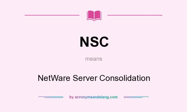 What does NSC mean? It stands for NetWare Server Consolidation