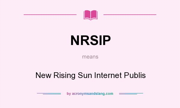 What does NRSIP mean? It stands for New Rising Sun Internet Publis