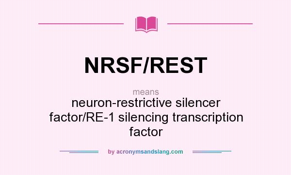 What does NRSF/REST mean? It stands for neuron-restrictive silencer factor/RE-1 silencing transcription factor