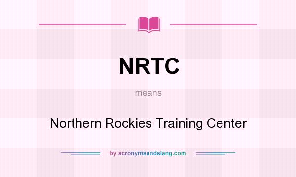 What does NRTC mean? It stands for Northern Rockies Training Center