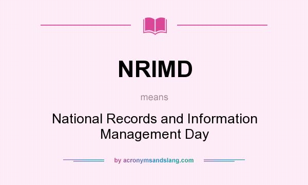 What does NRIMD mean? It stands for National Records and Information Management Day