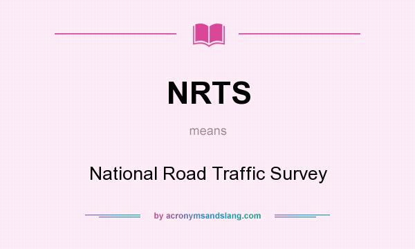 What does NRTS mean? It stands for National Road Traffic Survey