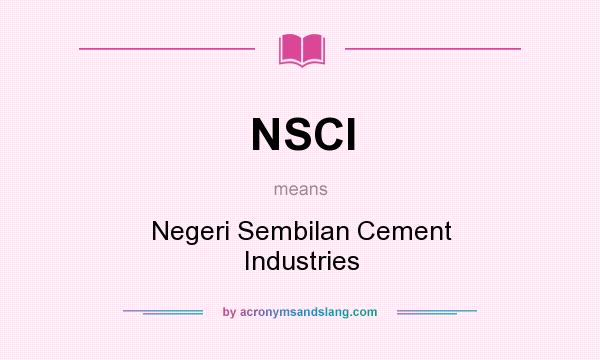 What does NSCI mean? It stands for Negeri Sembilan Cement Industries