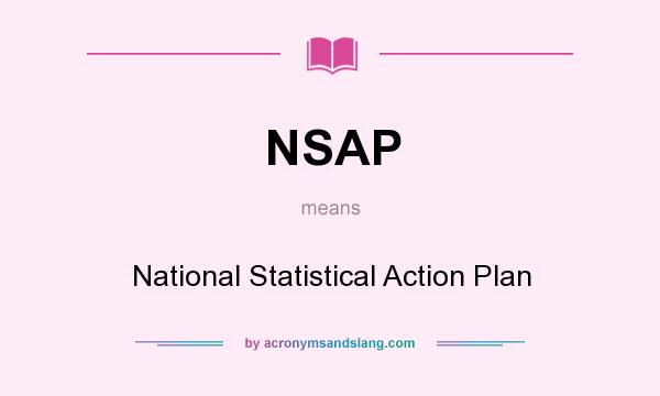 What does NSAP mean? It stands for National Statistical Action Plan